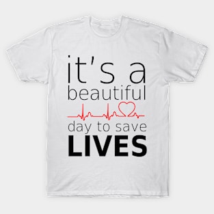 it's beautifull day to save lives T-Shirt